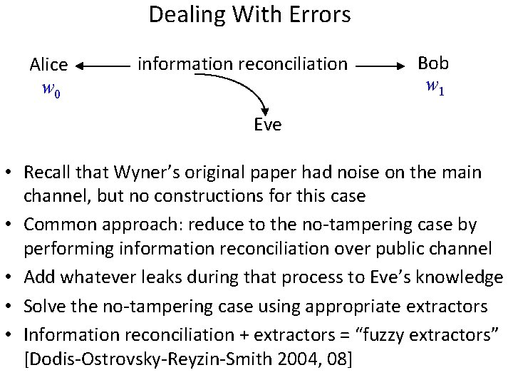 Dealing With Errors Alice w 0 information reconciliation Bob w 1 Eve • Recall