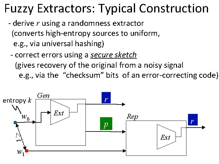 Fuzzy Extractors: Typical Construction - derive r using a randomness extractor (converts high-entropy sources