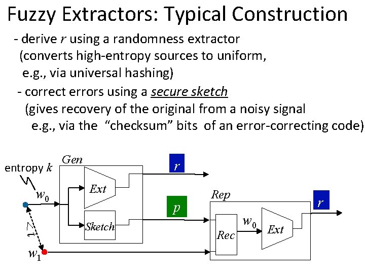 Fuzzy Extractors: Typical Construction - derive r using a randomness extractor (converts high-entropy sources