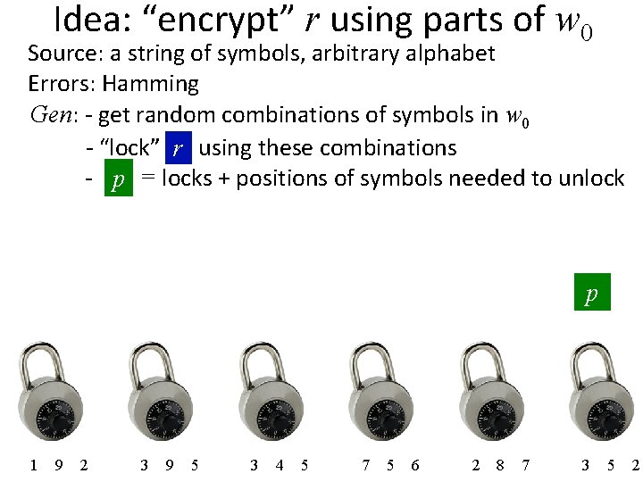 Idea: “encrypt” r using parts of w 0 Source: a string of symbols, arbitrary