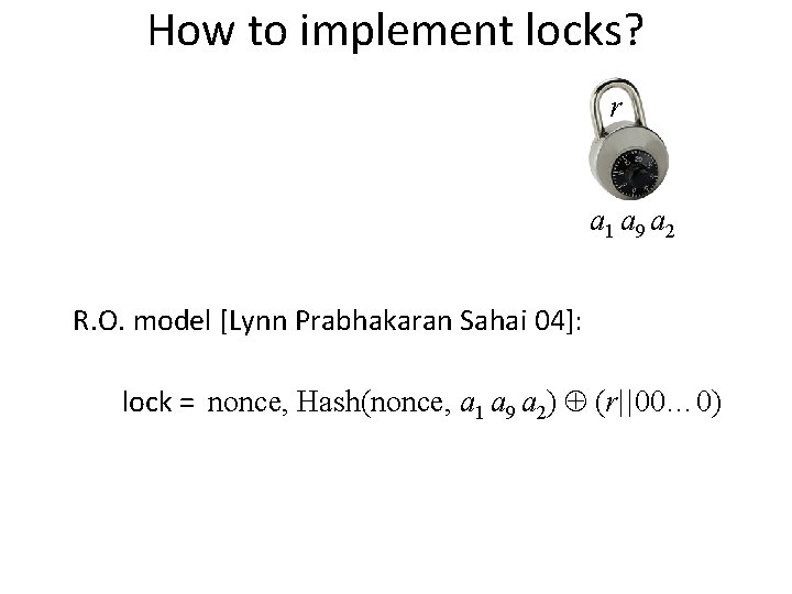 How to implement locks? r a 1 a 9 a 2 R. O. model