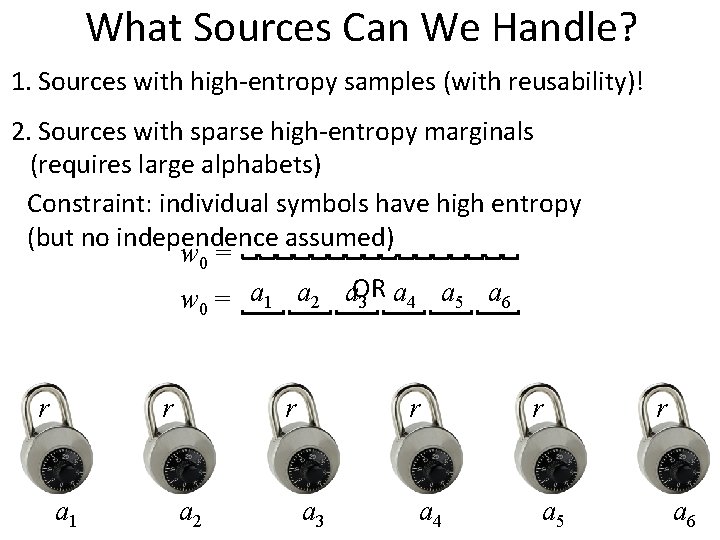 What Sources Can We Handle? 1. Sources with high-entropy samples (with reusability)! 2. Sources