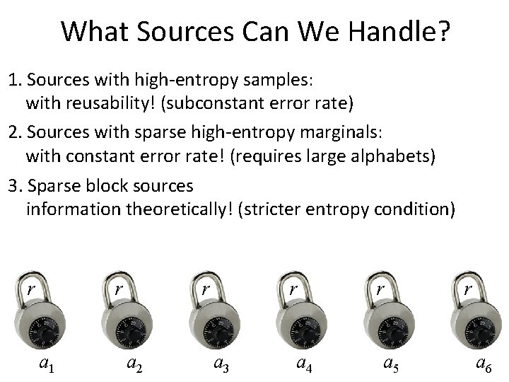 What Sources Can We Handle? 1. Sources with high-entropy samples: with reusability! (subconstant error