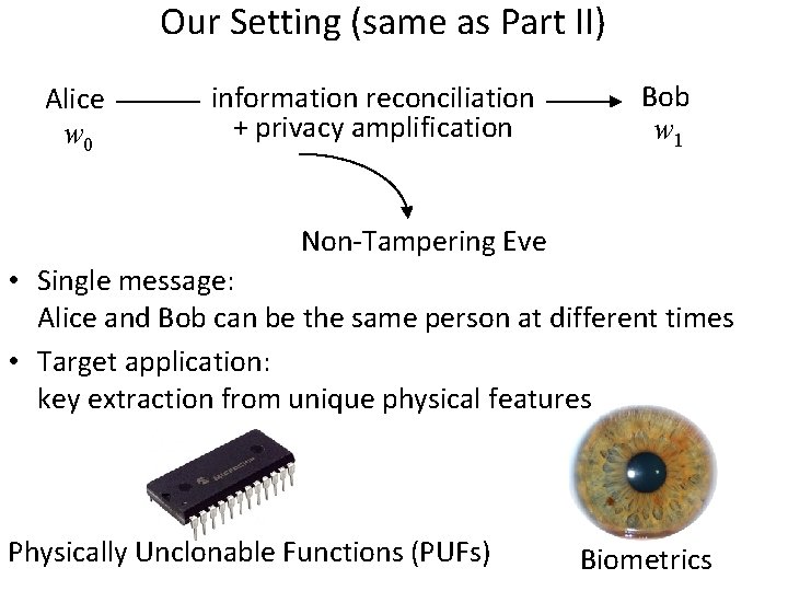 Our Setting (same as Part II) Alice w 0 information reconciliation + privacy amplification