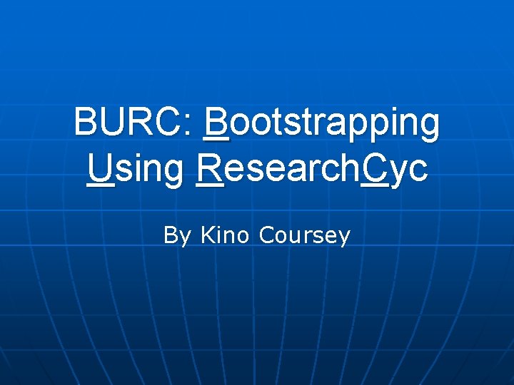 BURC: Bootstrapping Using Research. Cyc By Kino Coursey 