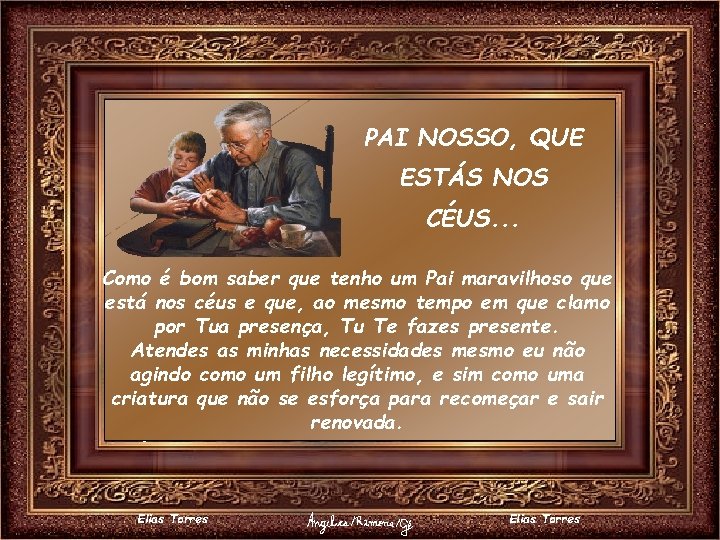 PAI NOSSO, QUE ESTÁS NOS CÉUS. . . Como é bom saber que tenho