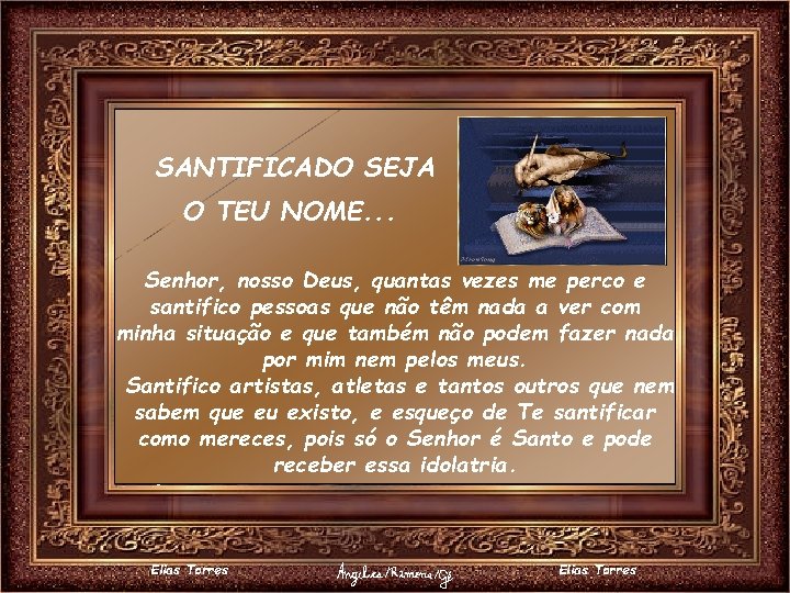 SANTIFICADO SEJA O TEU NOME. . . Senhor, nosso Deus, quantas vezes me perco