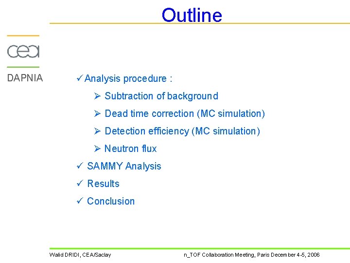 Outline DAPNIA üAnalysis procedure : Ø Subtraction of background Ø Dead time correction (MC