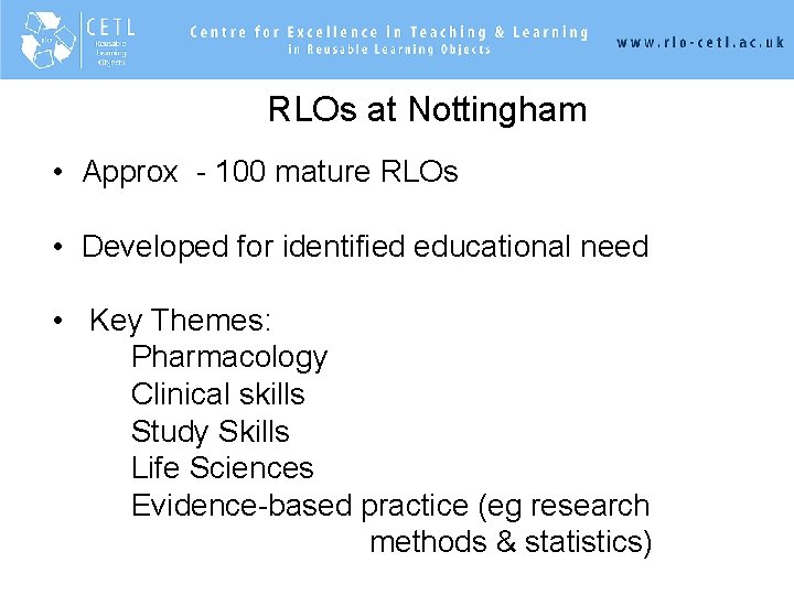 RLOs at Nottingham • Approx - 100 mature RLOs • Developed for identified educational