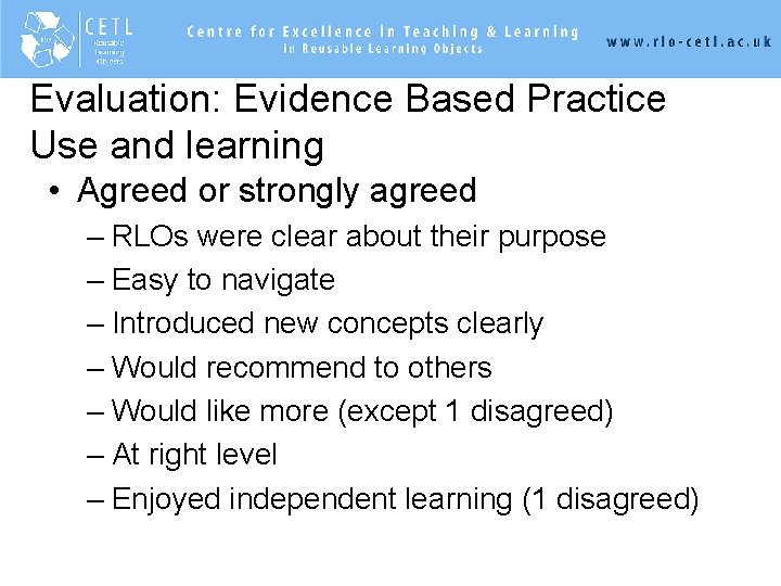 Evaluation: Evidence Based Practice Use and learning • Agreed or strongly agreed – RLOs