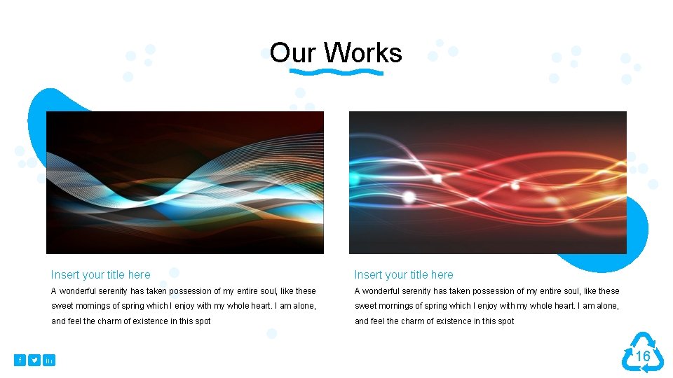 Our Works Insert your title here A wonderful serenity has taken possession of my