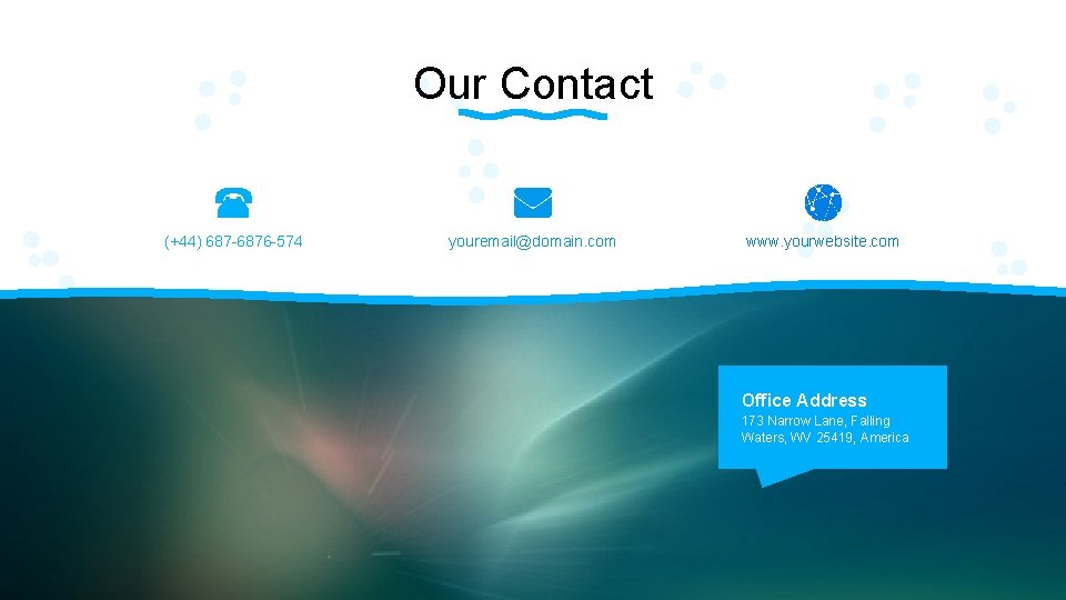 Our Contact (+44) 687 -6876 -574 youremail@domain. com www. yourwebsite. com Office Address 173