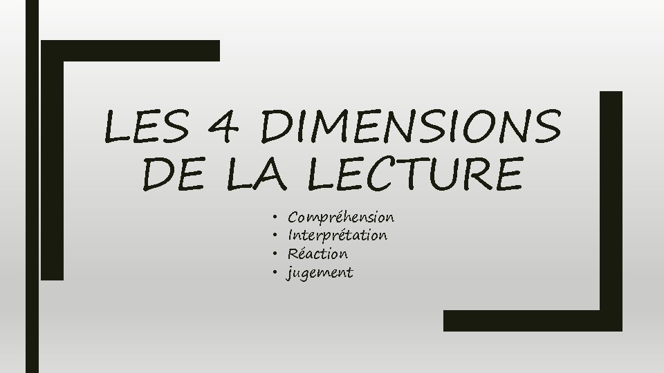 LES 4 DIMENSIONS DE LA LECTURE • • Compréhension Interprétation Réaction jugement 