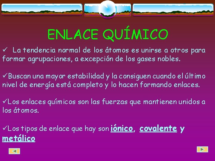 ENLACE QUÍMICO ü La tendencia normal de los átomos es unirse a otros para