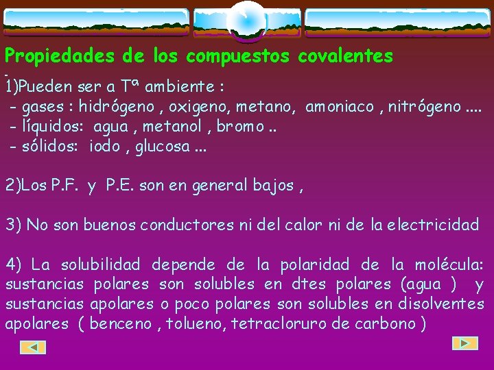 Propiedades de los compuestos covalentes 1)Pueden ser a Tª ambiente : - gases :