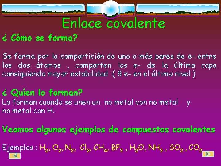 Enlace covalente ¿ Cómo se forma? Se forma por la compartición de uno o