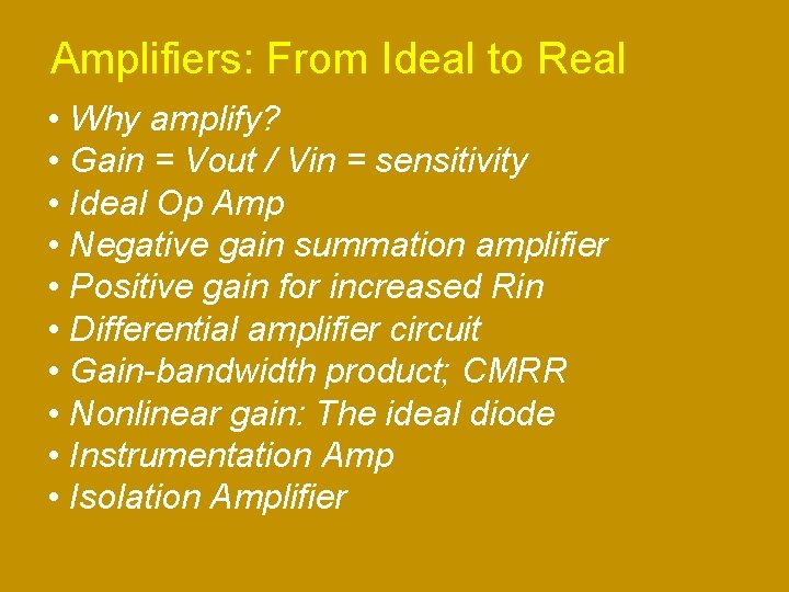 Amplifiers: From Ideal to Real • Why amplify? • Gain = Vout / Vin