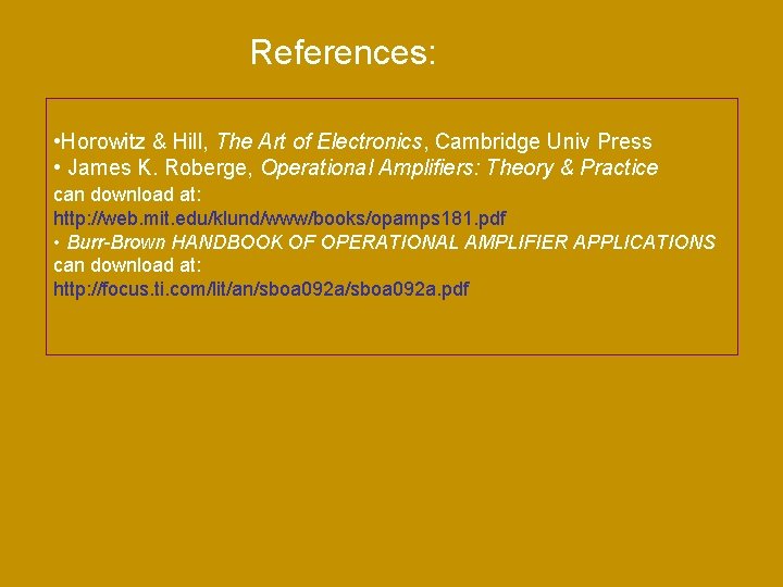 References: • Horowitz & Hill, The Art of Electronics, Cambridge Univ Press • James