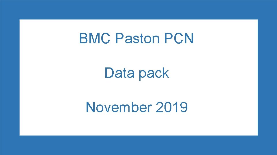 BMC Paston PCN Data pack November 2019 