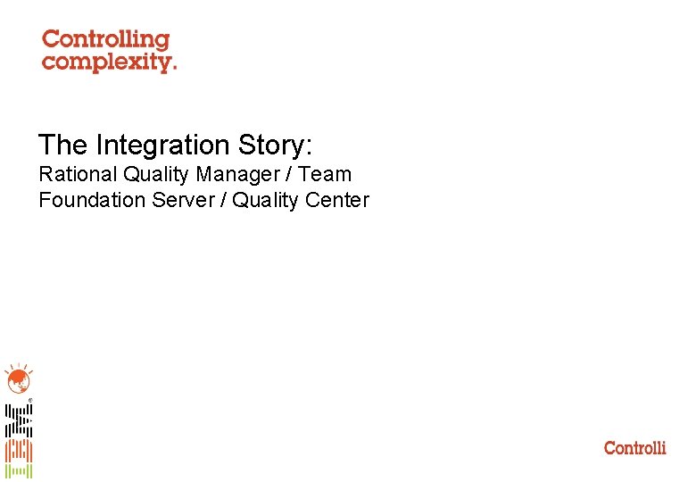 The Integration Story: Rational Quality Manager / Team Foundation Server / Quality Center 
