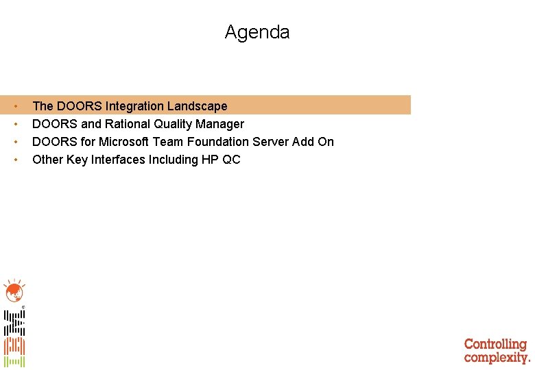 Agenda • • The DOORS Integration Landscape DOORS and Rational Quality Manager DOORS for