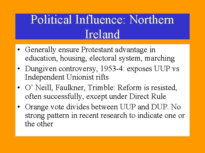 Political Influence: Northern Ireland • Generally ensure Protestant advantage in education, housing, electoral system,