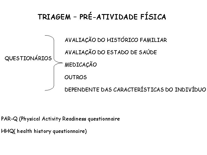 TRIAGEM – PRÉ-ATIVIDADE FÍSICA AVALIAÇÃO DO HISTÓRICO FAMILIAR QUESTIONÁRIOS AVALIAÇÃO DO ESTADO DE SAÚDE