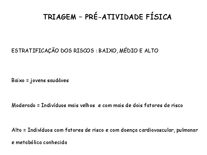 TRIAGEM – PRÉ-ATIVIDADE FÍSICA ESTRATIFICAÇÃO DOS RISCOS : BAIXO, MÉDIO E ALTO Baixo =