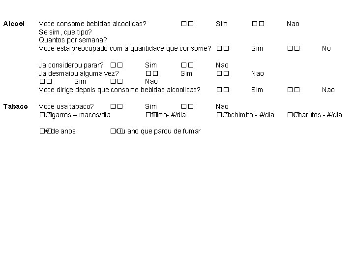 Alcool Tabaco Voce consome bebidas alcoolicas? �� Sim Se sim, que tipo? Quantos por