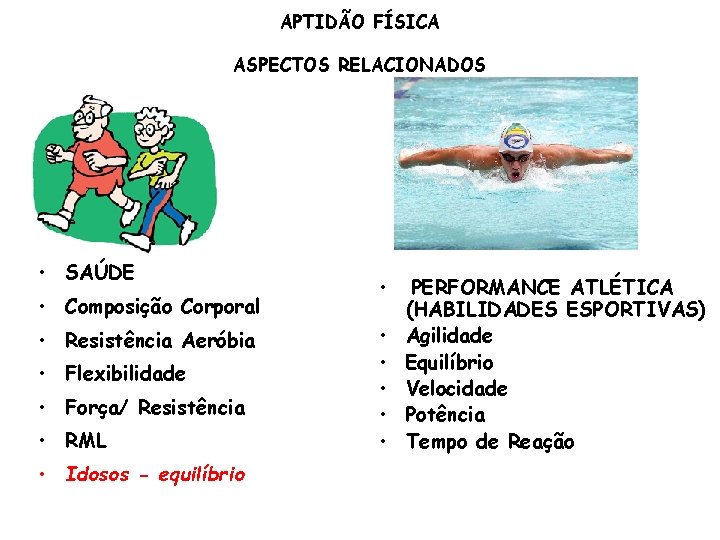 APTIDÃO FÍSICA ASPECTOS RELACIONADOS • SAÚDE • Composição Corporal • Resistência Aeróbia • Flexibilidade