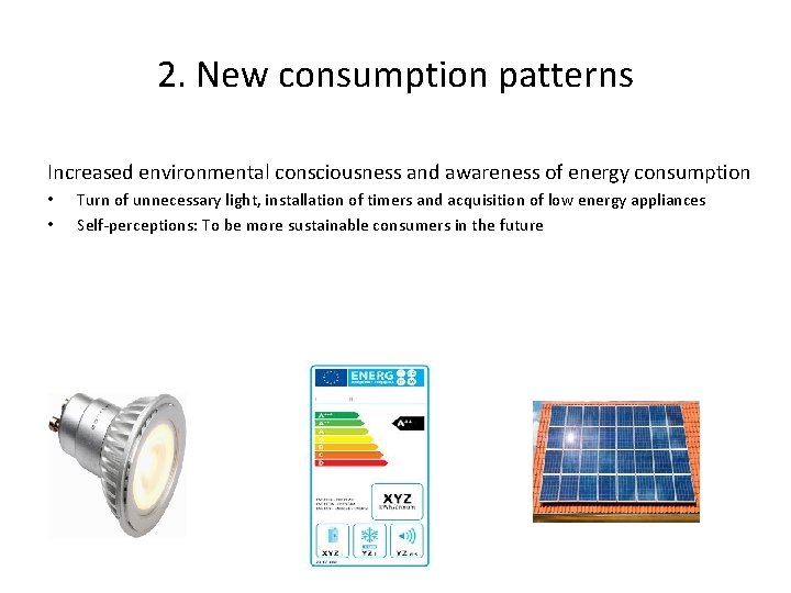 2. New consumption patterns Increased environmental consciousness and awareness of energy consumption • •