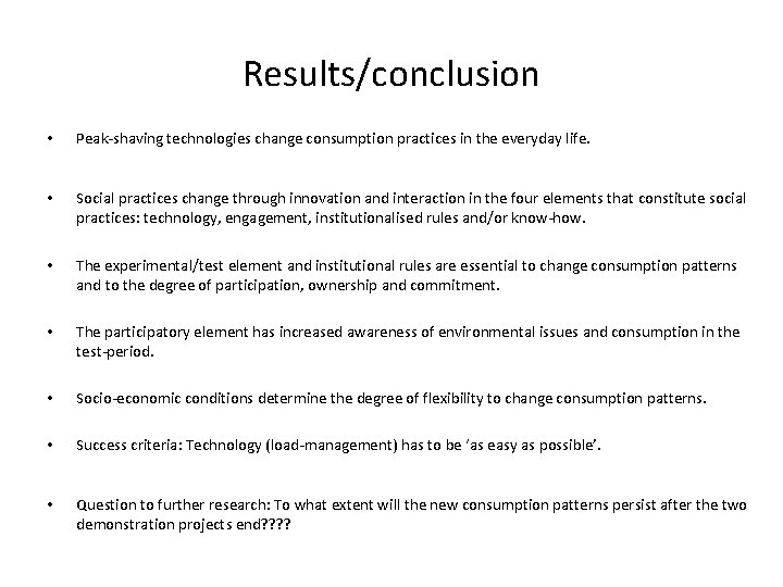 Results/conclusion • Peak-shaving technologies change consumption practices in the everyday life. • Social practices