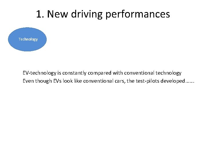 1. New driving performances Technology EV-technology is constantly compared with conventional technology Even though