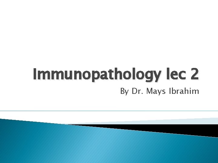 Immunopathology lec 2 By Dr. Mays Ibrahim 