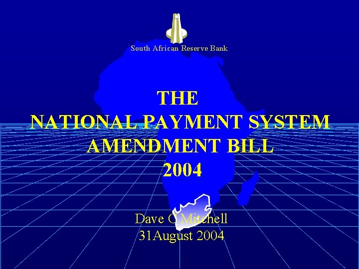 South African Reserve Bank THE NATIONAL PAYMENT SYSTEM AMENDMENT BILL 2004 Dave C Mitchell