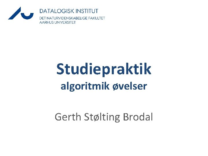 Studiepraktik algoritmik øvelser Gerth Stølting Brodal 