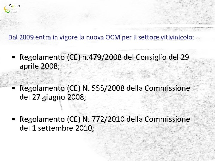 Dal 2009 entra in vigore la nuova OCM per il settore vitivinicolo: • Regolamento