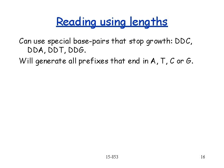 Reading using lengths Can use special base-pairs that stop growth: DDC, DDA, DDT, DDG.
