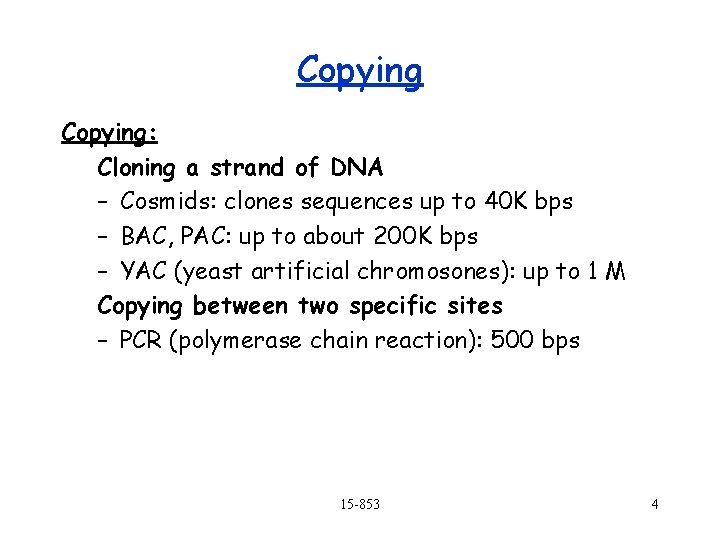 Copying: Cloning a strand of DNA – Cosmids: clones sequences up to 40 K