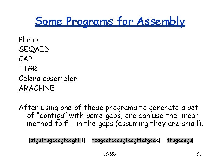 Some Programs for Assembly Phrap SEQAID CAP TIGR Celera assembler ARACHNE After using one