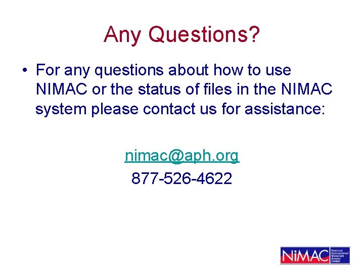 Any Questions? • For any questions about how to use NIMAC or the status