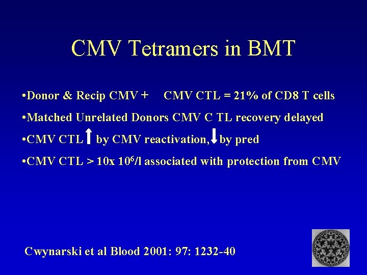 CMV Tetramers in BMT • Donor & Recip CMV + CMV CTL = 21%