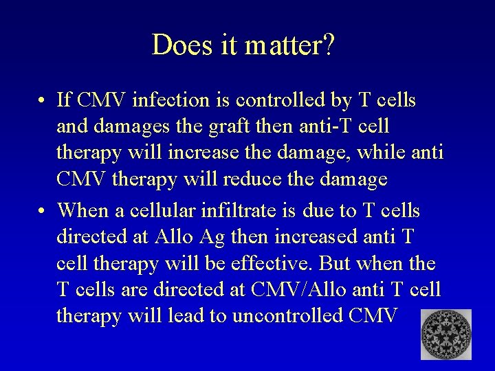 Does it matter? • If CMV infection is controlled by T cells and damages