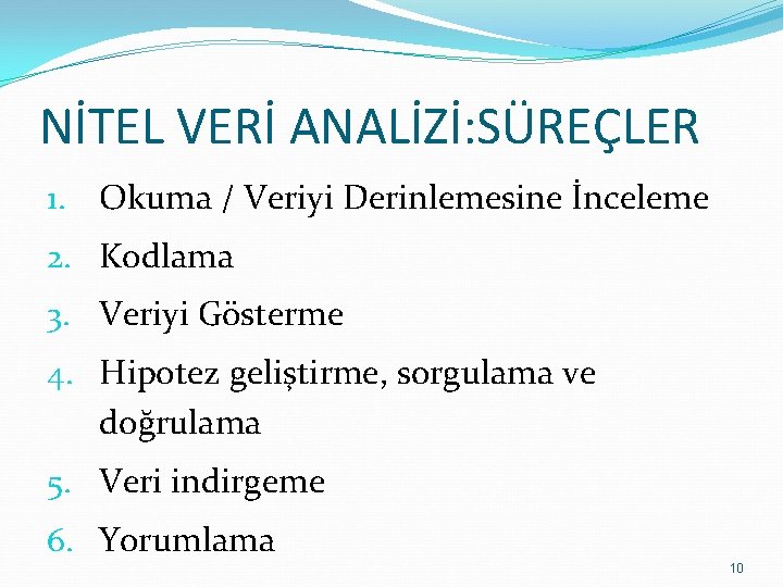 NİTEL VERİ ANALİZİ: SÜREÇLER 1. Okuma / Veriyi Derinlemesine İnceleme 2. Kodlama 3. Veriyi