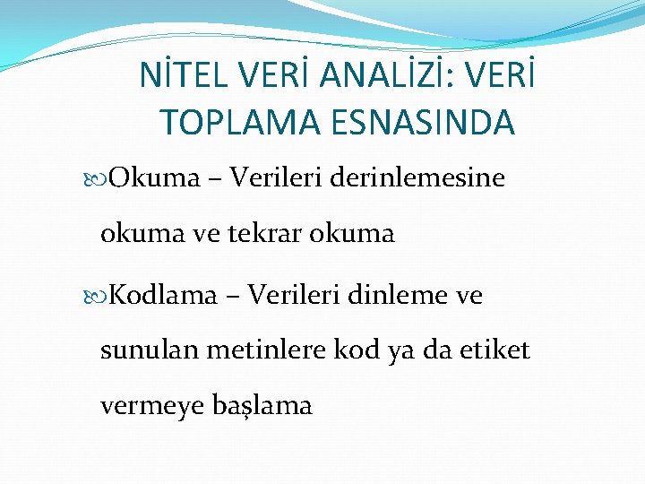 NİTEL VERİ ANALİZİ: VERİ TOPLAMA ESNASINDA Okuma – Verileri derinlemesine okuma ve tekrar okuma