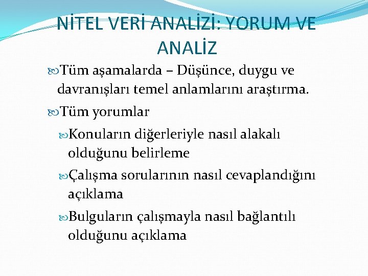 NİTEL VERİ ANALİZİ: YORUM VE ANALİZ Tüm aşamalarda – Düşünce, duygu ve davranışları temel