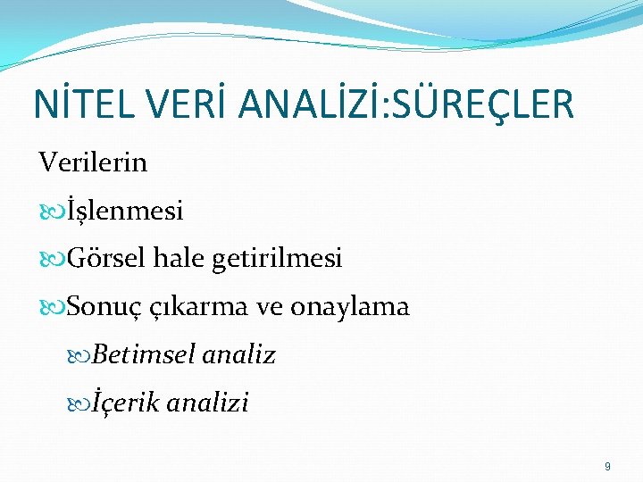 NİTEL VERİ ANALİZİ: SÜREÇLER Verilerin İşlenmesi Görsel hale getirilmesi Sonuç çıkarma ve onaylama Betimsel