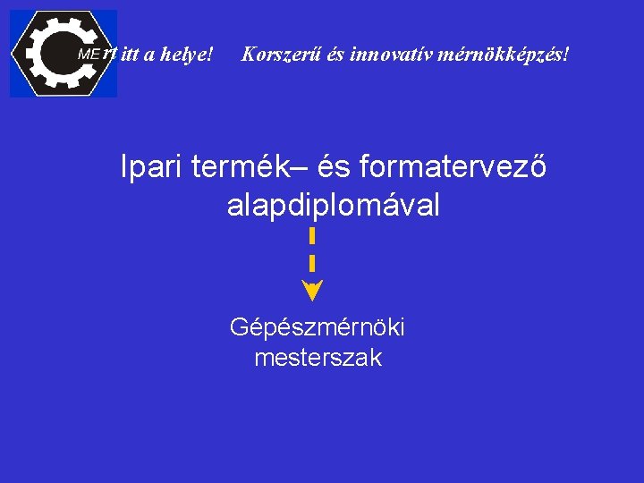 rt itt a helye! Korszerű és innovatív mérnökképzés! Ipari termék– és formatervező alapdiplomával Gépészmérnöki