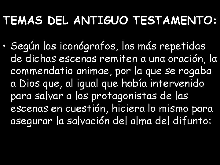 TEMAS DEL ANTIGUO TESTAMENTO: • Según los iconógrafos, las más repetidas de dichas escenas TEMAS DEL ANTIGUO TESTAMENTO: • Según los iconógrafos, las más repetidas de dichas escenas