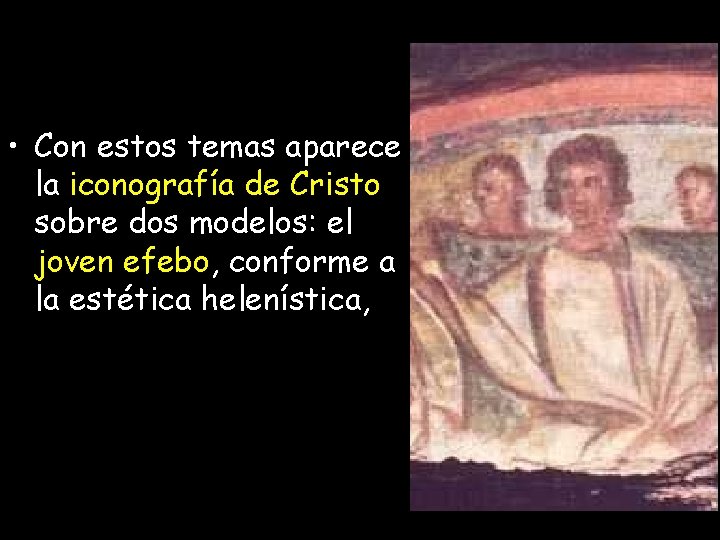 • Con estos temas aparece la iconografía de Cristo sobre dos modelos: el • Con estos temas aparece la iconografía de Cristo sobre dos modelos: el